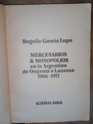 Mercenarios Y Monopolios En La Argentina Rogelio García Lupo