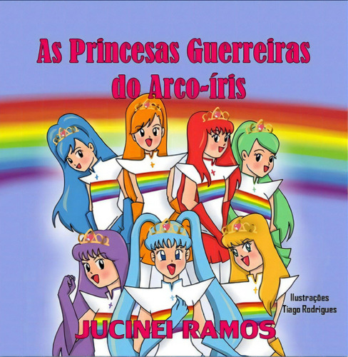 As Princesas Guerreiras Do Arco-íris, De Jucinei Ramos. Série Não Aplicável, Vol. 1. Editora Clube De Autores, Capa Mole, Edição 1 Em Português, 2022