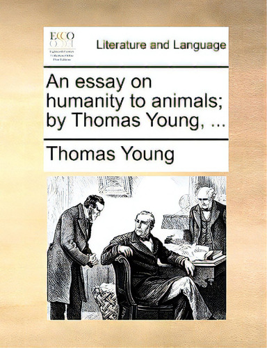 An Essay On Humanity To Animals; By Thomas Young, ..., De Young, Thomas. Editorial Gale Ecco Print Ed, Tapa Blanda En Inglés