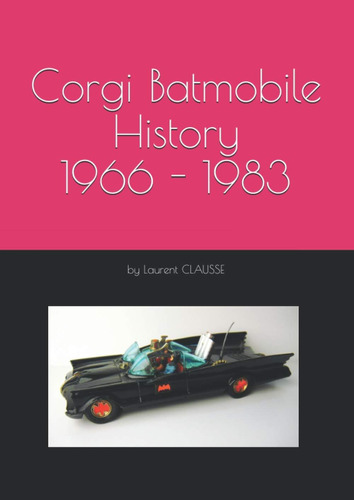 Libro: Corgi Batmobile History 1966 - 1983: All Corgi 267 Ba