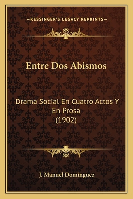 Libro Entre Dos Abismos: Drama Social En Cuatro Actos Y E...