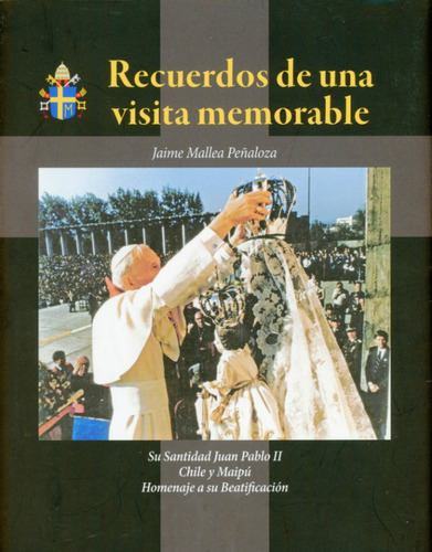 El Papa Juan Pablo 2º En Chile Y Maipú. Extraordinario Libro