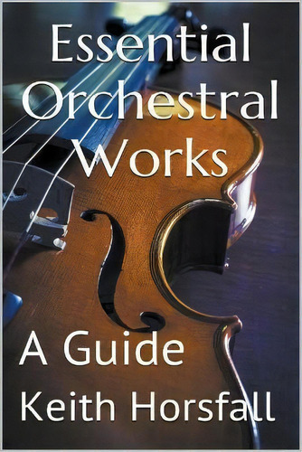 Essential Orchestral Works, De Keith Horsfall. Editorial Aps Publications, Tapa Blanda En Inglés
