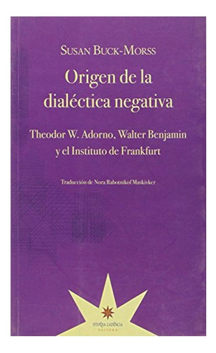 Origen De La Dialectica Negativa Analisis Adorno Y Benjamin