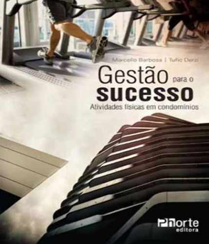 Gestao Para O Sucesso - Atividade Fisica Em Condominio, De Marcelo Barbosa. Editora Phorte, Capa Mole Em Português