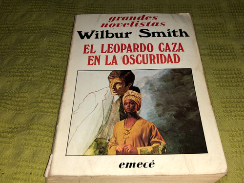 El Leopardo Caza En La Oscuridad - Wilbur Smith - Emece