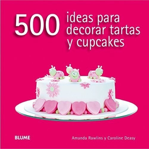 500 Ideas Para Decorar Tartas Y Cupcakes  Libro