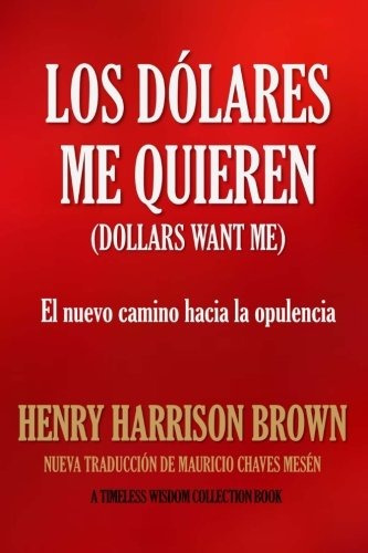 Libro : Los Dolares Me Quieren: El Nuevo Camino Hacia La ...