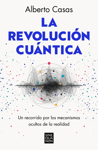 La revolución cuántica: Un recorrido por los mecanismos ocultos de la realidad, de Casas, Alberto. Serie Ediciones B Editorial Ediciones B, tapa blanda en español, 2022