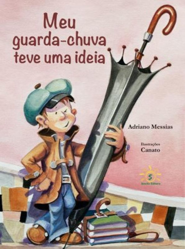Meu Guarda-chuva Teve Uma Ideia, De Adriano Messias. Editora Sowilo Editora E Distribuidora De Livros, Capa Mole Em Português