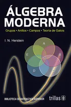 Comprar Algebra moderna grupos, anillos, campos, teoría de galois: Grupos, anillos, campos, teoría de Galois, de • HERSTEIN, I. N.., vol. 2. Editorial Trillas, tapa blanda, edición 2a en español, 1990