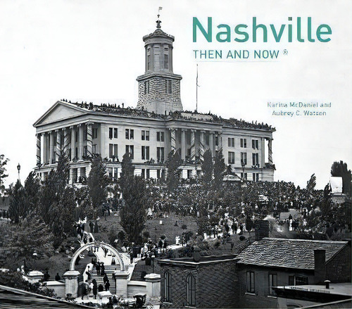 Nashville Then And Now (r), De Karina Mcdaniel. Editorial Pavilion Books, Tapa Dura En Inglés