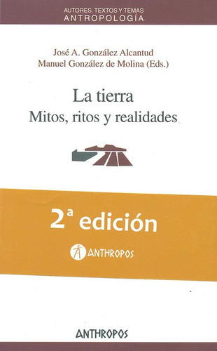 La Tierra Mitos Ritos Y Realidades (2ª Ed), De González Alcantud, José Antonio. Editorial Anthropos, Tapa Blanda, Edición 2 En Español, 2011