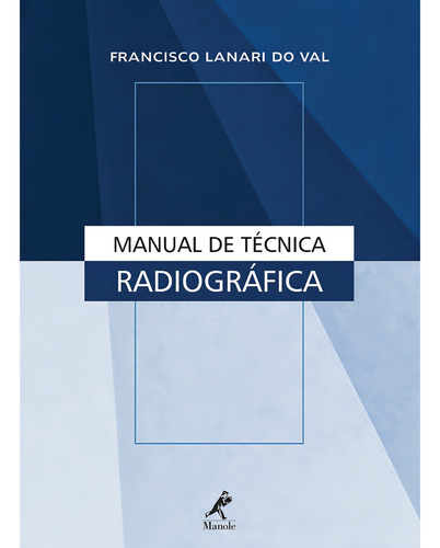 Manual de técnica radiográfica, de Lanari do Val, Francisco. Editorial Editora Manole Saúde, capa mole em português, 2006