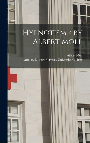 Hypnotism / By Albert Moll, De Moll, Albert. Editorial Legare Street Pr, Tapa Dura En Inglés