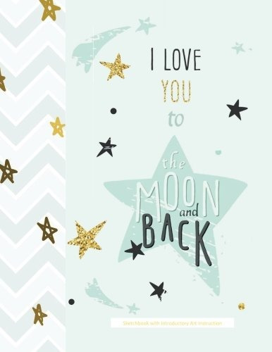 I Love You To The Moon And Back Sketchbook With Introductory