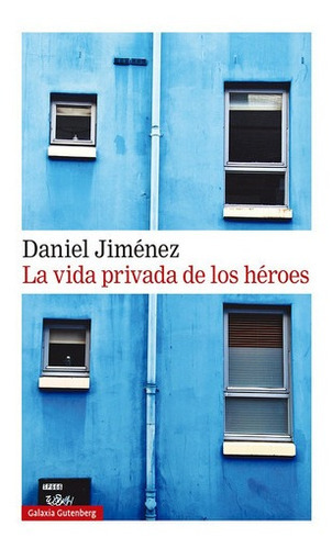 La Vida Privada De Los Heroes - Daniel Jimenez, De Daniel Jimenez. Editorial Galaxia Gutenberg En Español
