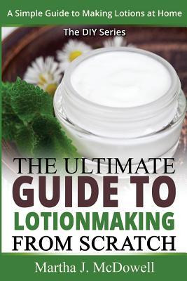 Libro The Ultimate Guide To Lotion Making From Scratch : ...