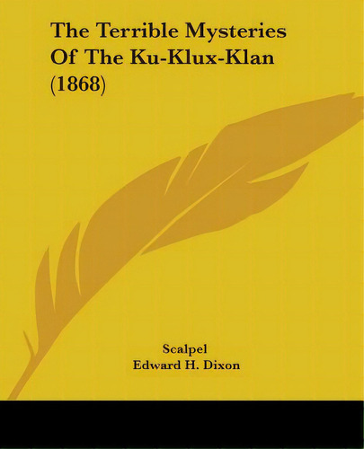 The Terrible Mysteries Of The Ku-klux-klan (1868), De Scalpel. Editorial Kessinger Pub Llc, Tapa Blanda En Inglés