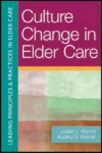 Culture Change In Elder Care, De Judith L. Ronch, Ph.d.. Editorial Health Professions Press,u.s. En Inglés