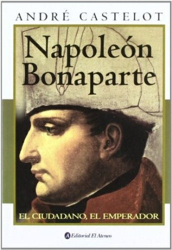 Napoleon Bonaparte - Castelot, Andre