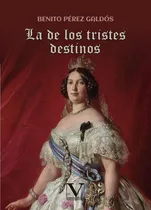 Comprar La De Los Tristes Destinos, De Pérez Galdós Pérez Galdós