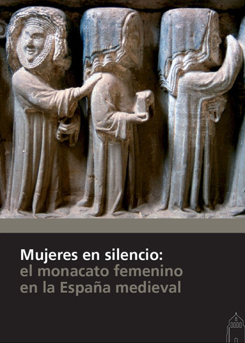 Mujeres En Silencio: El Monacato Femenino En La Espaãâ±a Medieval, De Vários Autores. Editorial Fundación Santa María La Real Centro De Estudios D, Tapa Blanda En Español