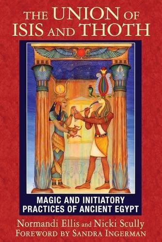 The Union Of Isis And Thoth : Magic And Initiatory Practices Of Ancient Egypt, De Normandi Ellis. Editorial Inner Traditions Bear And Company, Tapa Blanda En Inglés