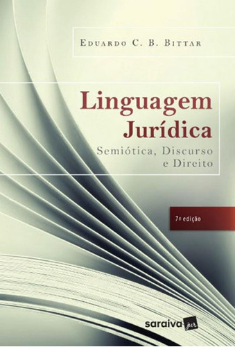 Linguagem Jurídica - 7ª Edição De 2017: Semiótica, Discurso E Direito, De Bittar, Eduardo C. B.. Editora Saraiva Jur, Capa Mole, Edição 7ª Edição - 2017 Em Português