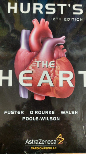 Hurt's 12th Edition/ Fuster O' Rourke. Cardiovascular