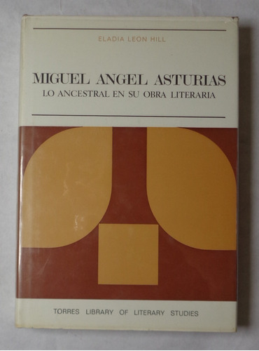 Miguel Angel Asturias Lo Ancestral En Su Obra Literaria Hill