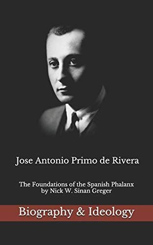 Jose Antonio Primo De Rivera: The Foundations Of The Spanish Phalanx, De Greger, Nick W. Sinan. Editorial Independently Published, Tapa Blanda En Inglés