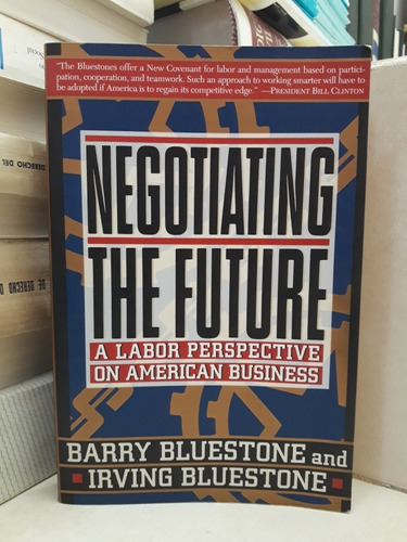 Negotiating The Future. Barry Bluestone - Irving Bluestone