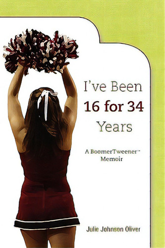 I've Been 16 For 34 Years, De Oliver, Julie. Editorial Groveland Branch Pr, Tapa Blanda En Inglés