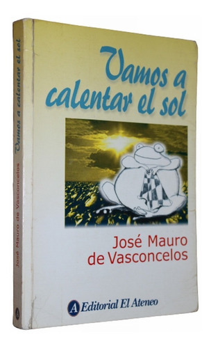 Vamos A Calentar El Sol - Jose Mauro De Vasconcelos  