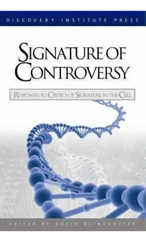 Signature Of Controversy : Responses To Critics Of Signature In The Cell, De David Klinghoffer. Editorial Discovery Institute, Tapa Blanda En Inglés