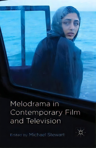 Melodrama In Contemporary Film And Television, De M. Stewart. Editorial Palgrave Macmillan, Tapa Blanda En Inglés