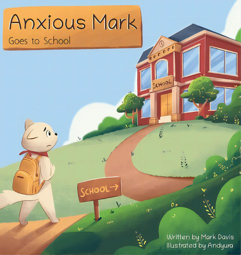 Anxious Mark Goes To School, De Davis, Mark., Vol. 1. Editorial Lightning Source Inc, Tapa Dura En Inglés