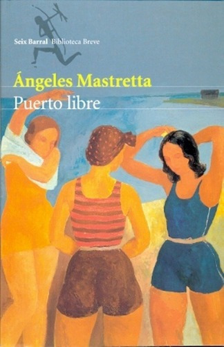 Puerto Libre - Angeles Mastretta, De Ángeles Mastretta. Editorial Seix Barral En Español