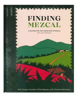 Finding Mezcal: A Journey Into The Liquid Soul Of Mexico, Wi