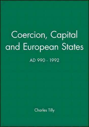 Coercion, Capital And European States, A.d. 990 - 1992, De Charles Tilly. Editorial John Wiley Sons Ltd, Tapa Blanda En Inglés