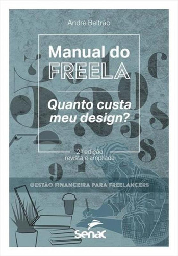 Manual Do Freela: Quanto Custa Meu Design?: Manual Do Freela: Quanto Custa Meu Design?, De Beltrão, André. Editora Senac Rj, Capa Mole Em Português