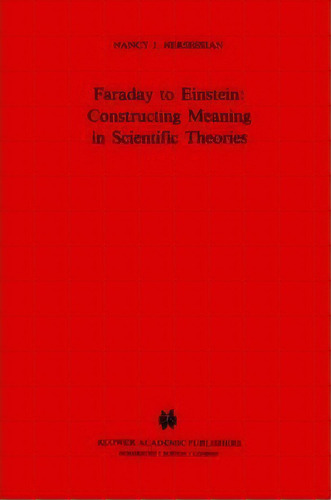 Faraday To Einstein: Constructing Meaning In Scientific Theories, De N.j. Nersessian. Editorial Springer, Tapa Dura En Inglés