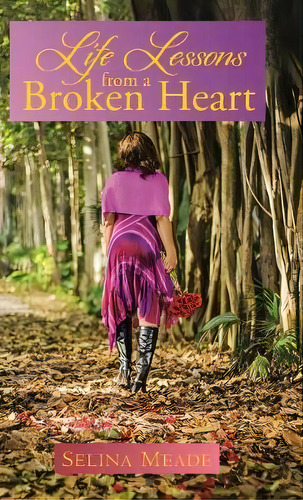 Life Lessons From A Broken Heart, De Selina Meade. Editorial Westbow Press, Tapa Dura En Inglés