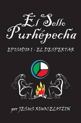 Libro El Sello Purhepecha - Jesus Xiuocelotzin