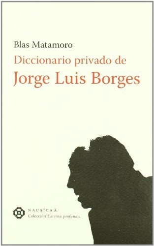 Diccionario Privado De Jorge Luis (la Rosa Profunda)