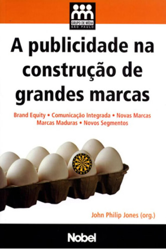 A publicidade  construção de grandes marcas, de Jones, John Philip. Editora Nobel, capa mole em português