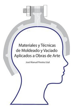 Libro Materiales Y Tecnicas De Moldeo Y Vaciado Aplicados...