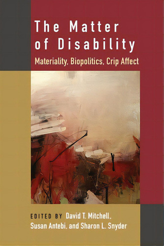 The Matter Of Disability: Materiality, Biopolitics, Crip Affect, De Mitchell, David T.. Editorial Univ Of Michigan Pr, Tapa Dura En Inglés