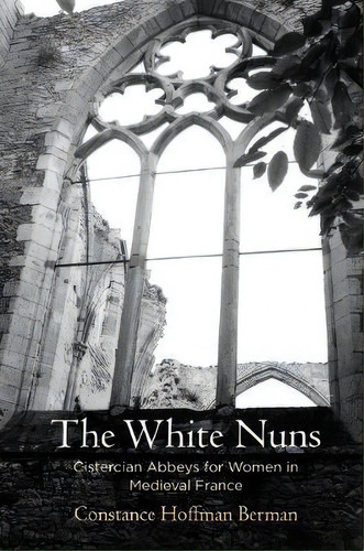 The White Nuns, De Stance Hoffman Berman. Editorial University Pennsylvania Press, Tapa Dura En Inglés